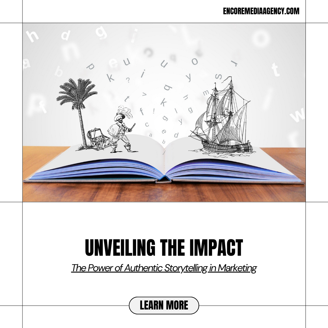 Unveiling the Impact: The Power of Authentic Storytelling in Marketing